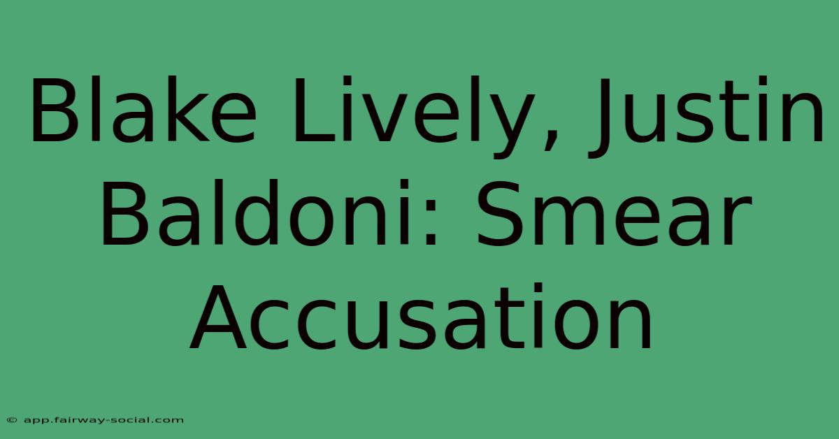 Blake Lively, Justin Baldoni: Smear Accusation