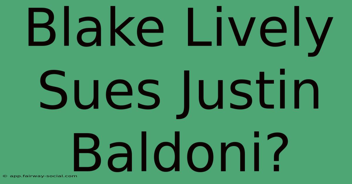 Blake Lively Sues Justin Baldoni?