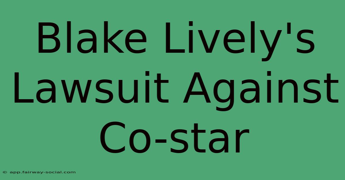 Blake Lively's Lawsuit Against Co-star