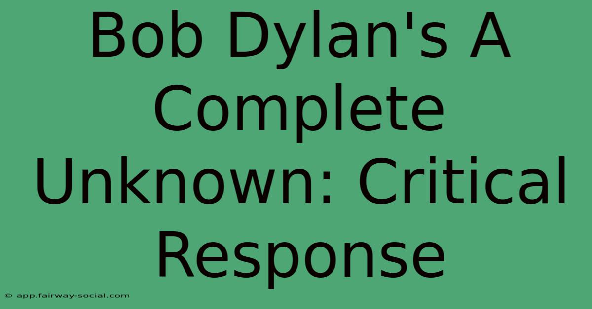 Bob Dylan's A Complete Unknown: Critical Response