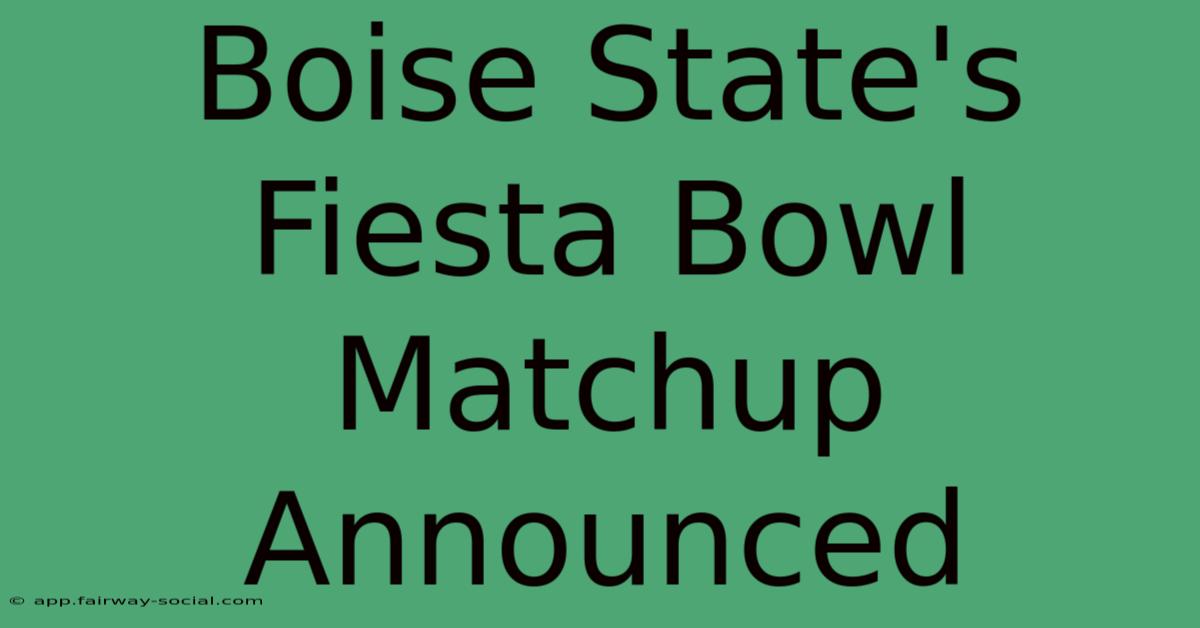 Boise State's Fiesta Bowl Matchup Announced