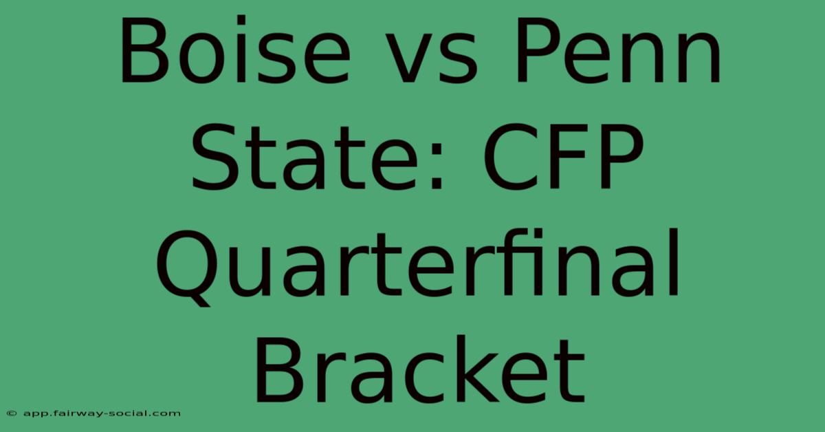 Boise Vs Penn State: CFP Quarterfinal Bracket