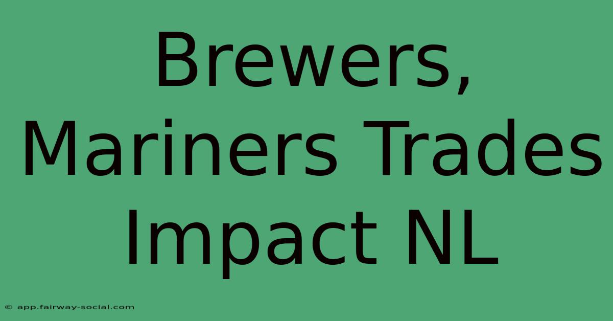 Brewers, Mariners Trades Impact NL