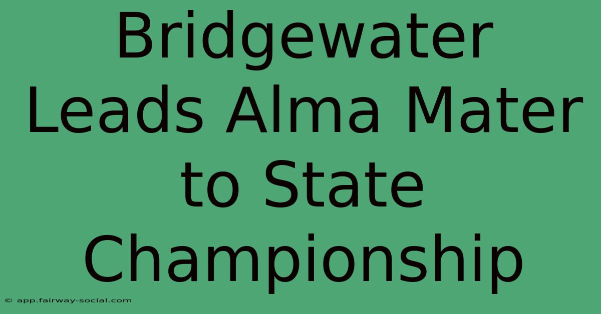 Bridgewater Leads Alma Mater To State Championship