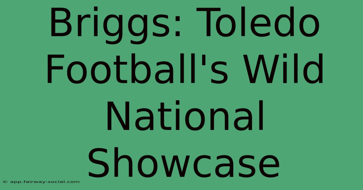 Briggs: Toledo Football's Wild National Showcase