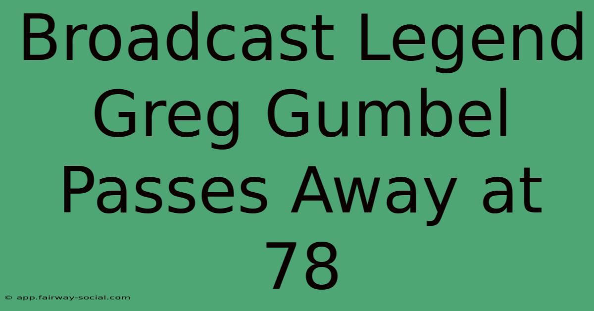 Broadcast Legend Greg Gumbel Passes Away At 78