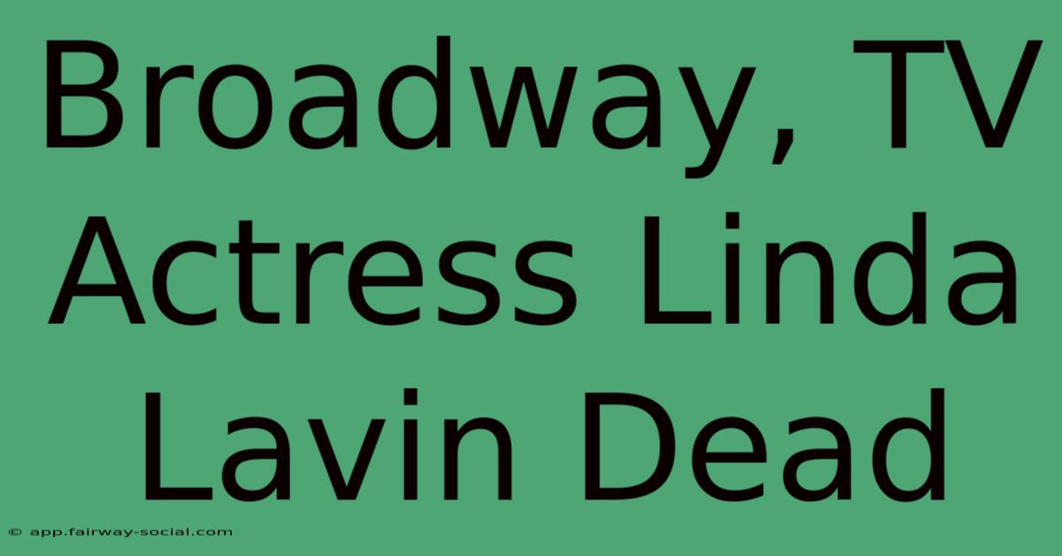 Broadway, TV Actress Linda Lavin Dead