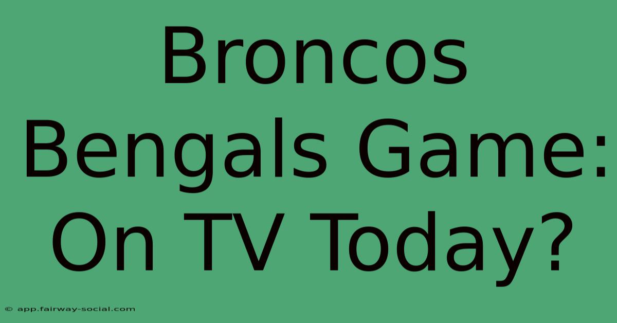 Broncos Bengals Game: On TV Today?