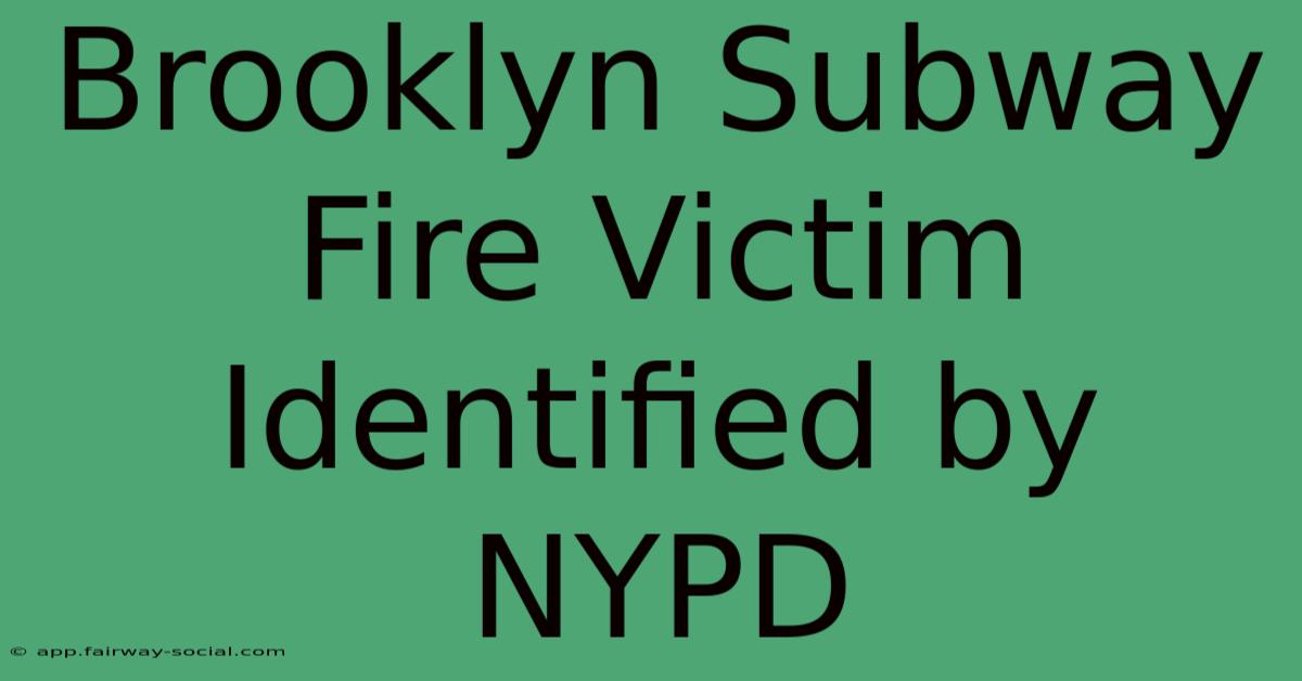 Brooklyn Subway Fire Victim Identified By NYPD