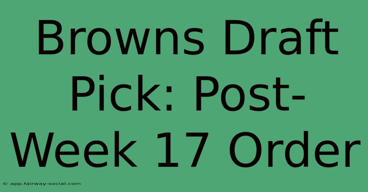 Browns Draft Pick: Post-Week 17 Order