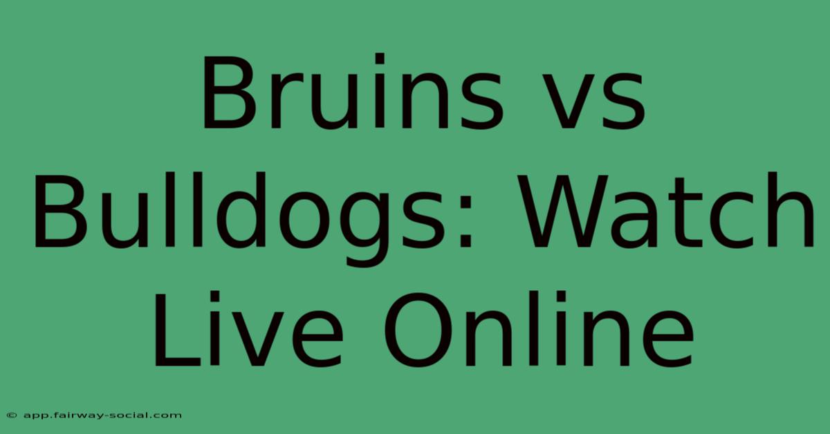 Bruins Vs Bulldogs: Watch Live Online