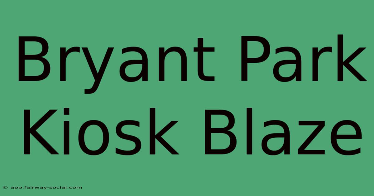 Bryant Park Kiosk Blaze