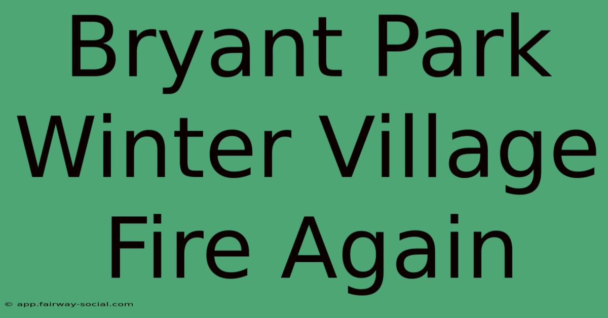 Bryant Park Winter Village Fire Again