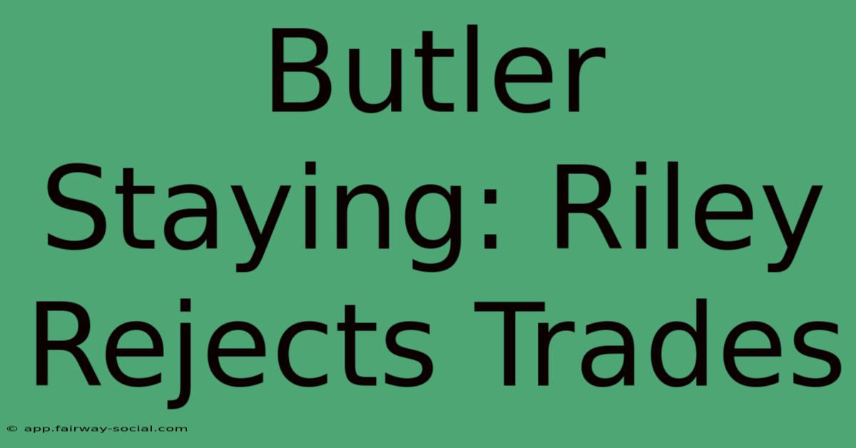 Butler Staying: Riley Rejects Trades