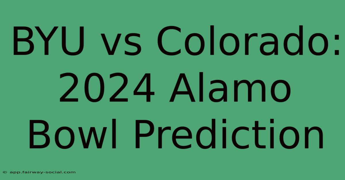 BYU Vs Colorado: 2024 Alamo Bowl Prediction