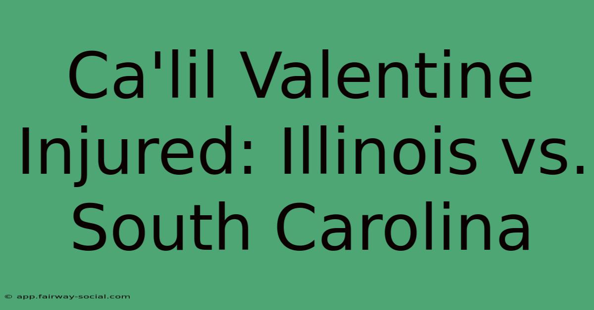 Ca'lil Valentine Injured: Illinois Vs. South Carolina