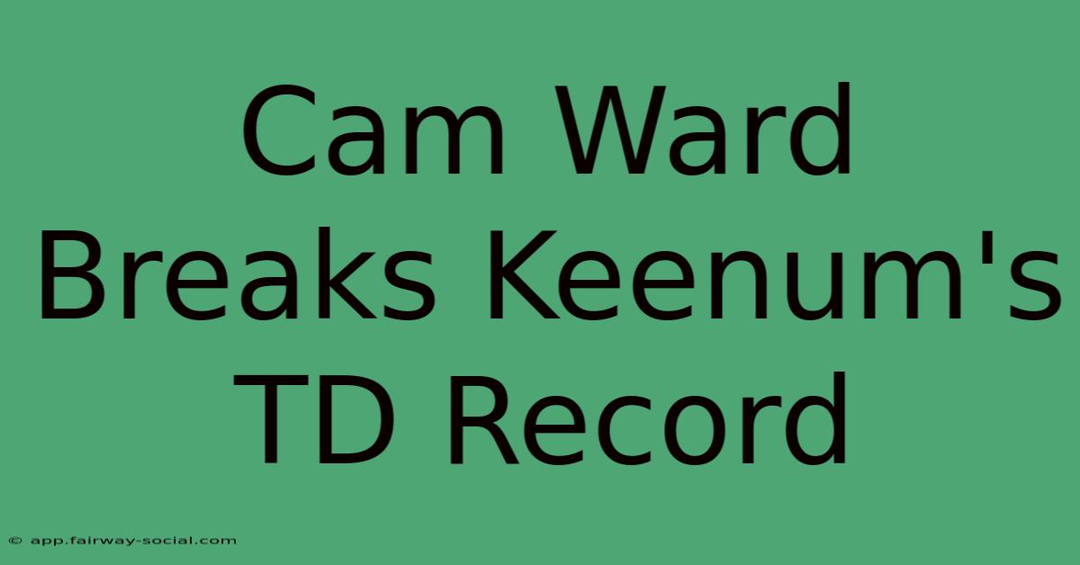 Cam Ward Breaks Keenum's TD Record