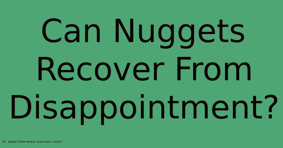 Can Nuggets Recover From Disappointment?