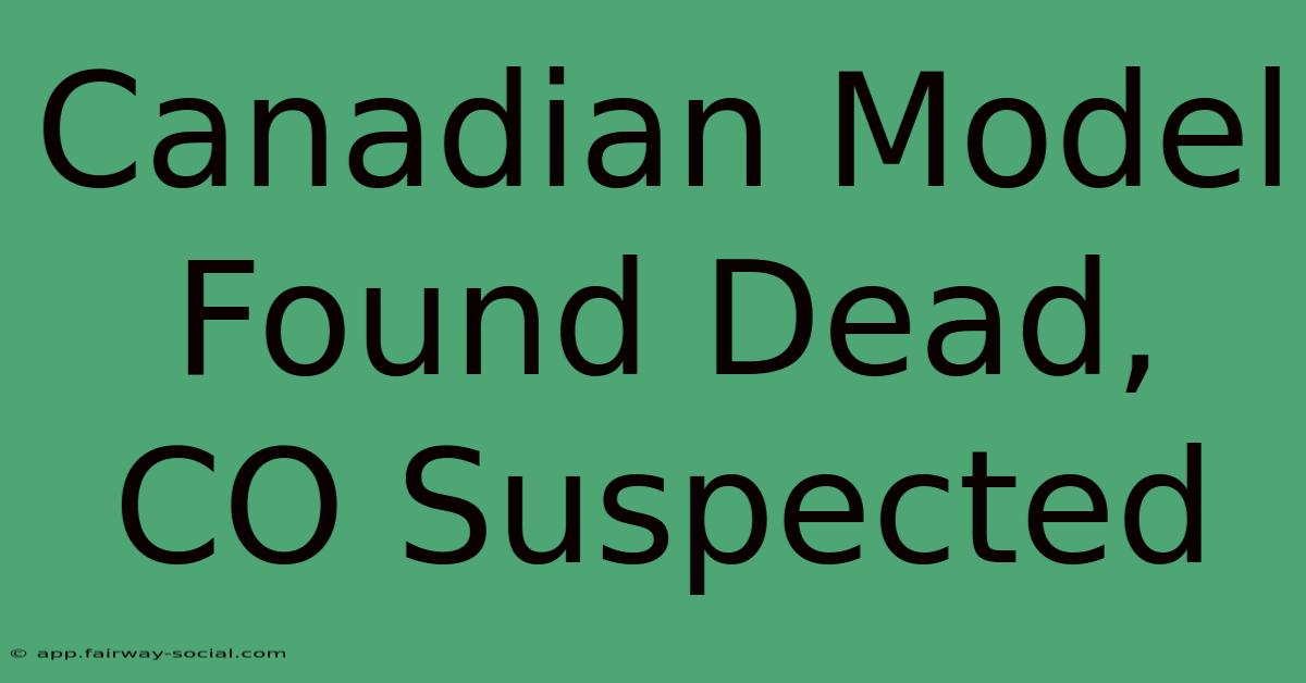 Canadian Model Found Dead, CO Suspected