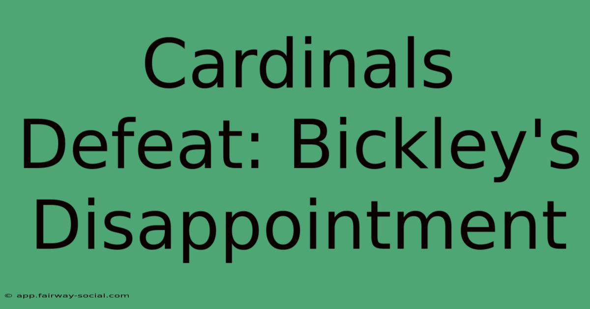 Cardinals Defeat: Bickley's Disappointment