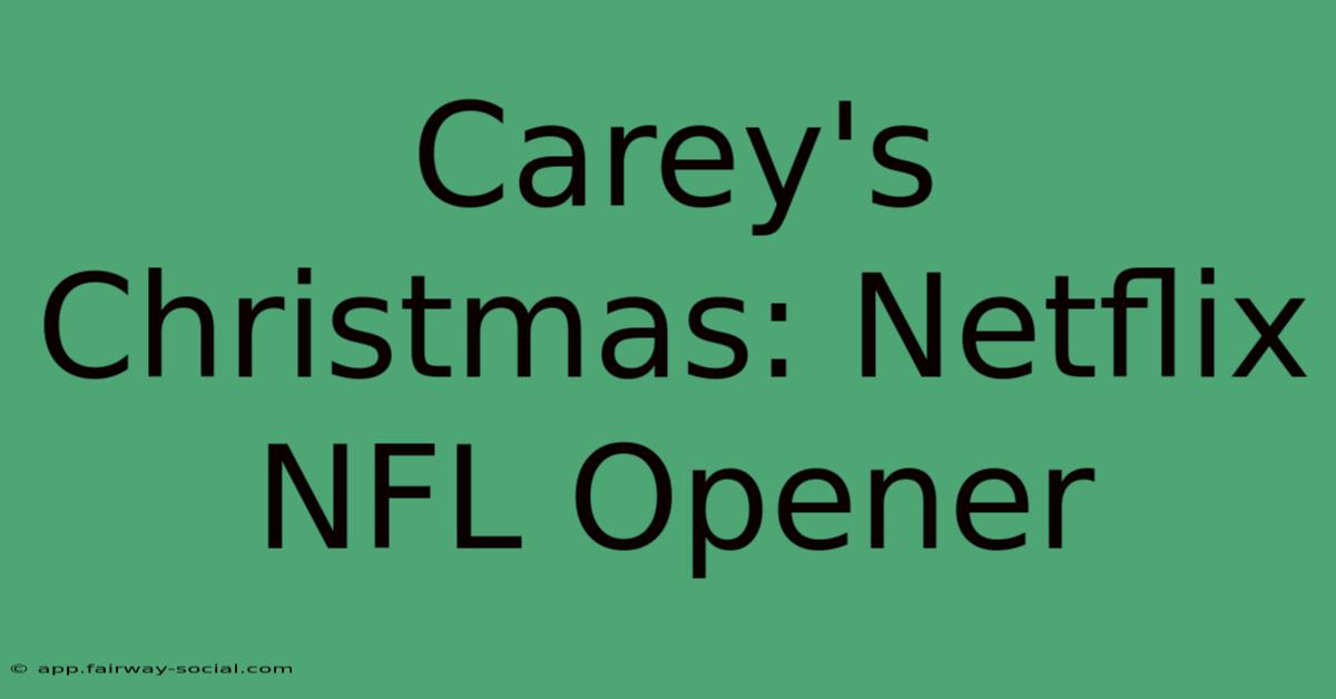 Carey's Christmas: Netflix NFL Opener