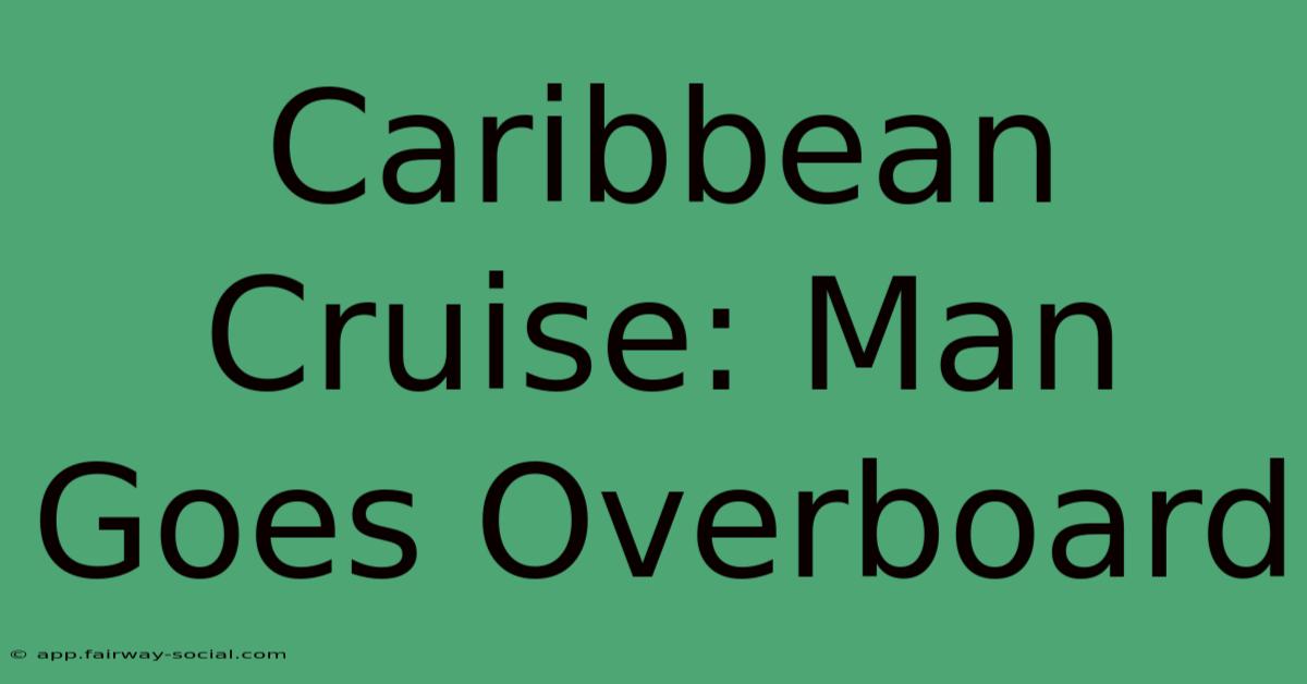 Caribbean Cruise: Man Goes Overboard