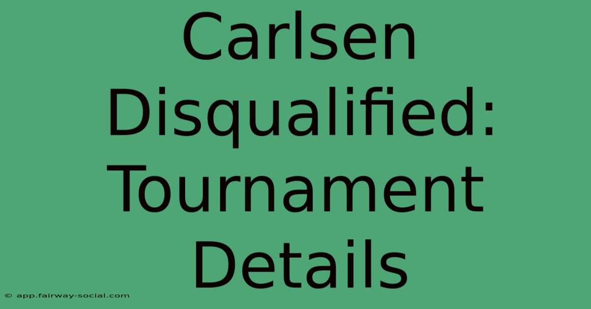 Carlsen Disqualified: Tournament Details