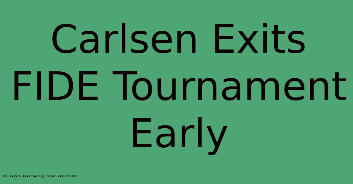 Carlsen Exits FIDE Tournament Early