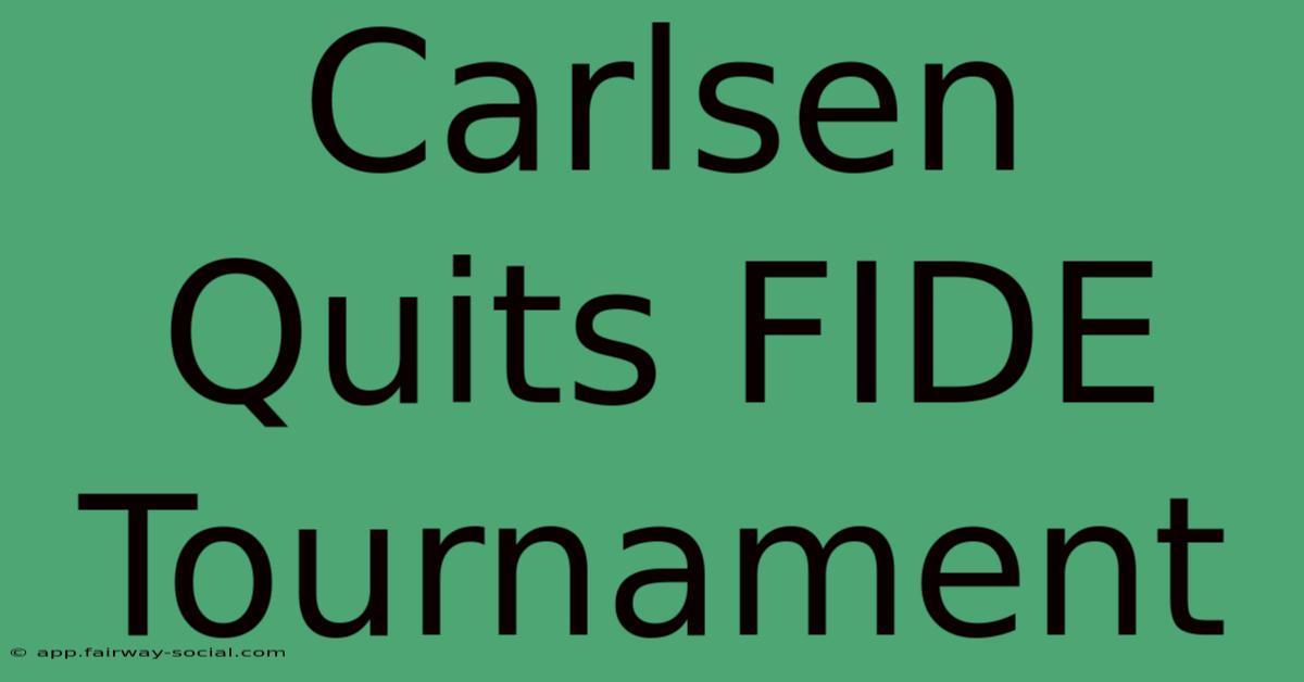 Carlsen Quits FIDE Tournament