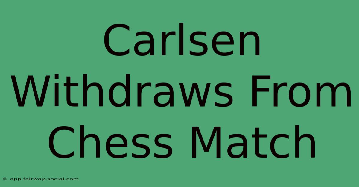 Carlsen Withdraws From Chess Match