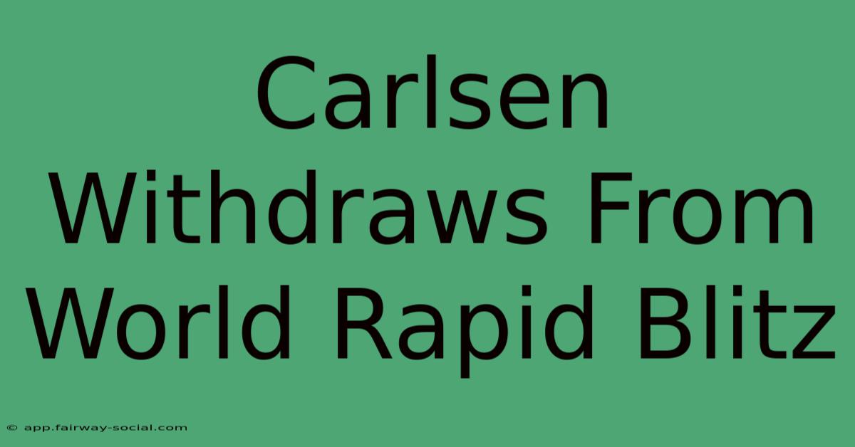 Carlsen Withdraws From World Rapid Blitz