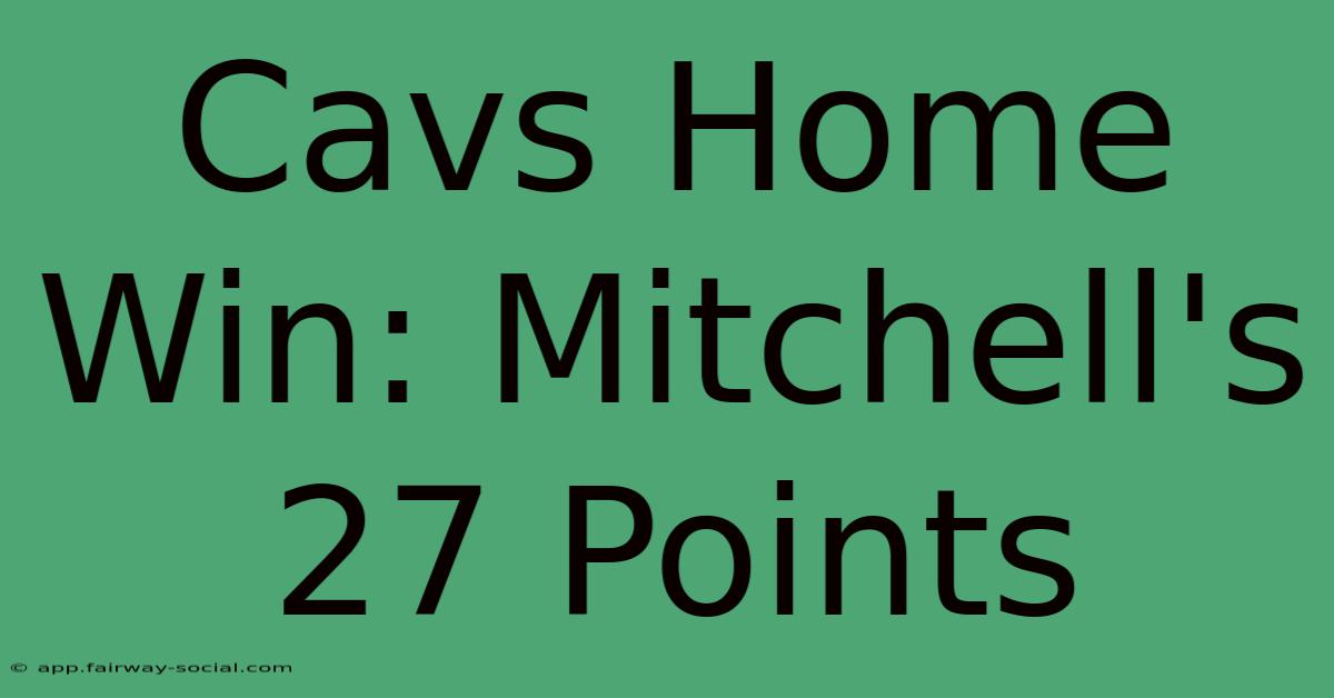 Cavs Home Win: Mitchell's 27 Points