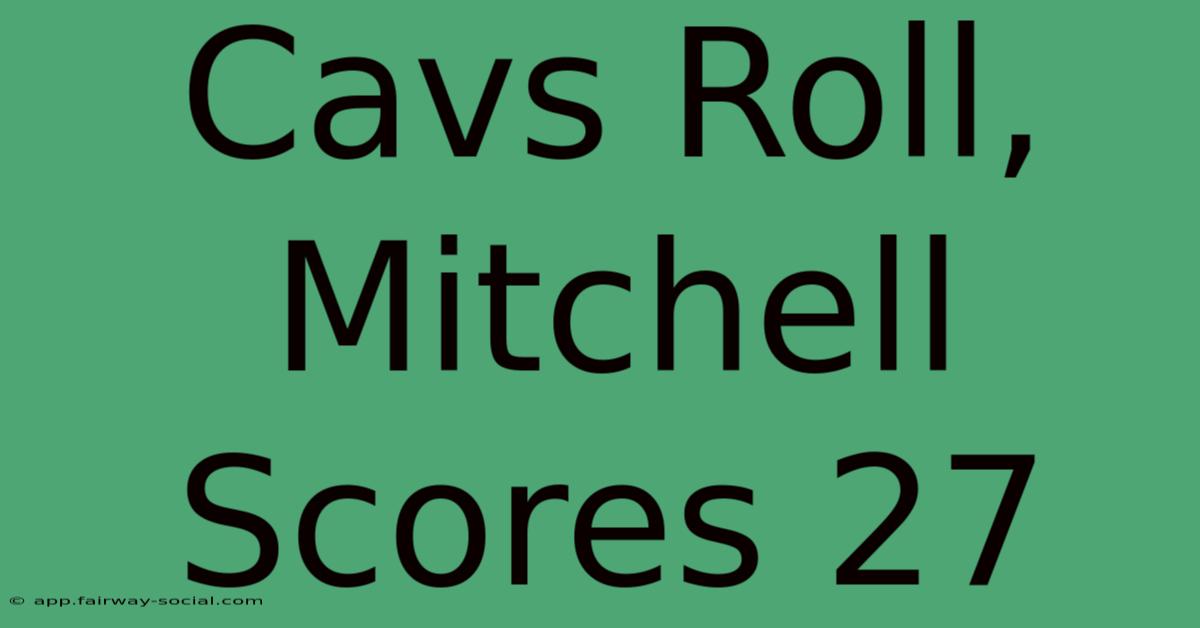 Cavs Roll, Mitchell Scores 27