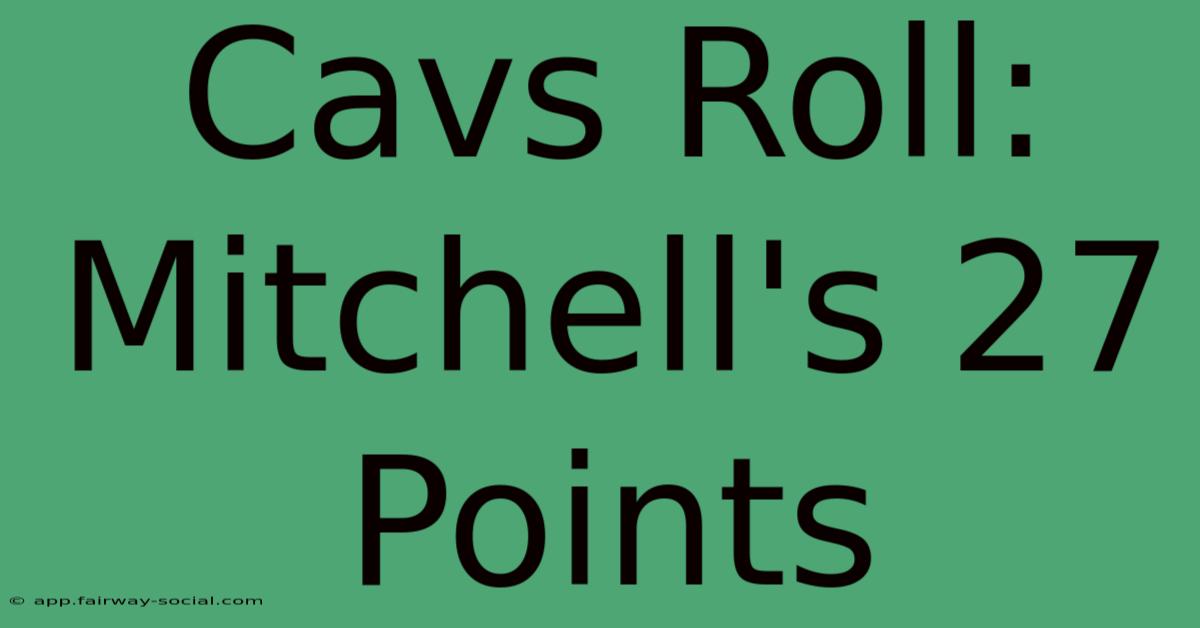 Cavs Roll: Mitchell's 27 Points