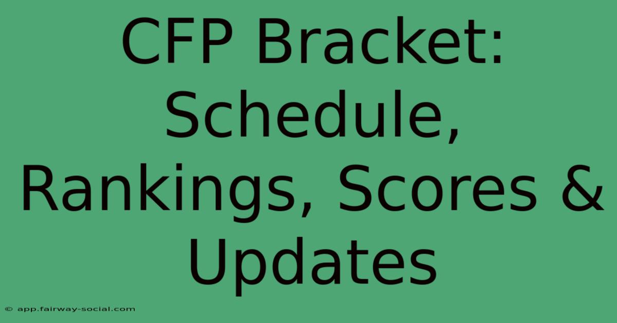 CFP Bracket: Schedule, Rankings, Scores & Updates