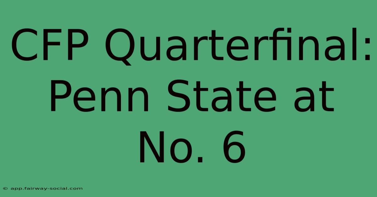 CFP Quarterfinal: Penn State At No. 6