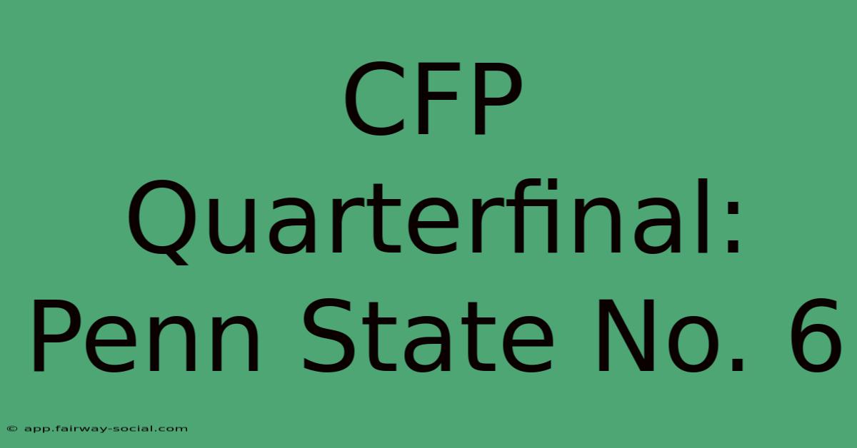 CFP Quarterfinal: Penn State No. 6