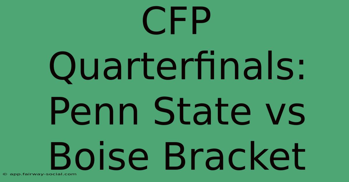 CFP Quarterfinals: Penn State Vs Boise Bracket