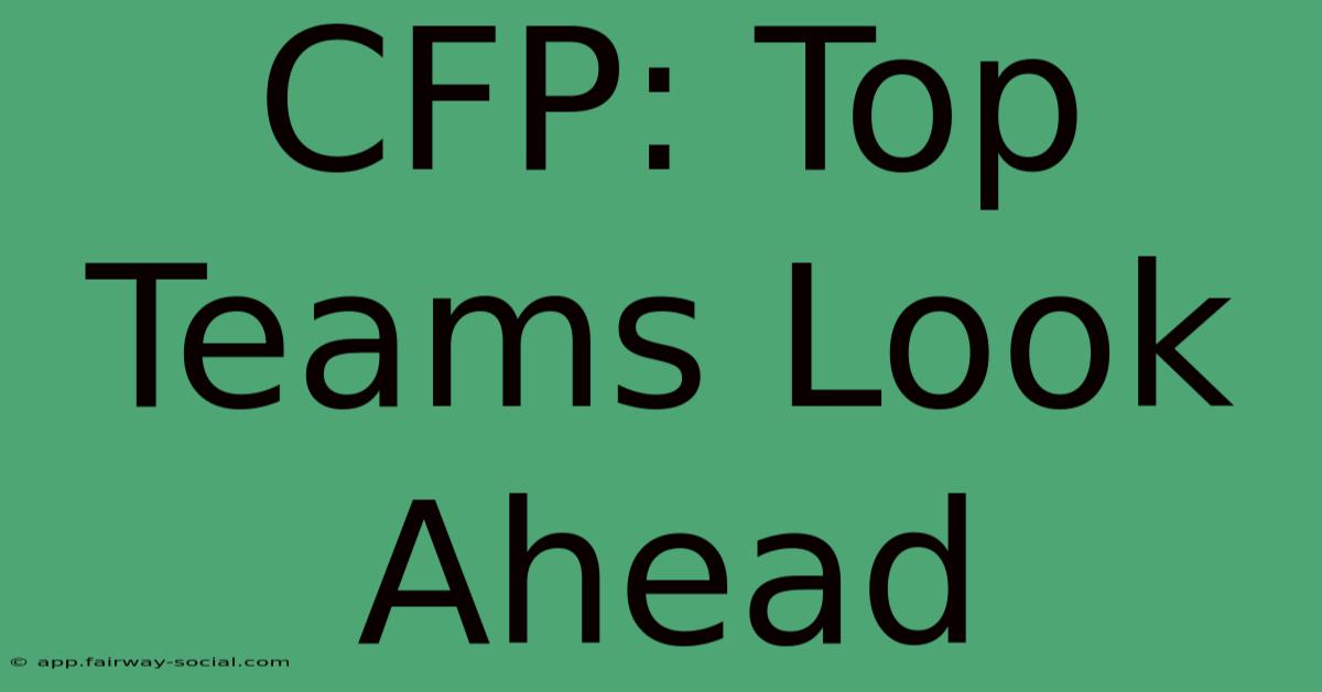 CFP: Top Teams Look Ahead