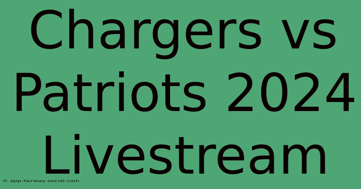 Chargers Vs Patriots 2024 Livestream