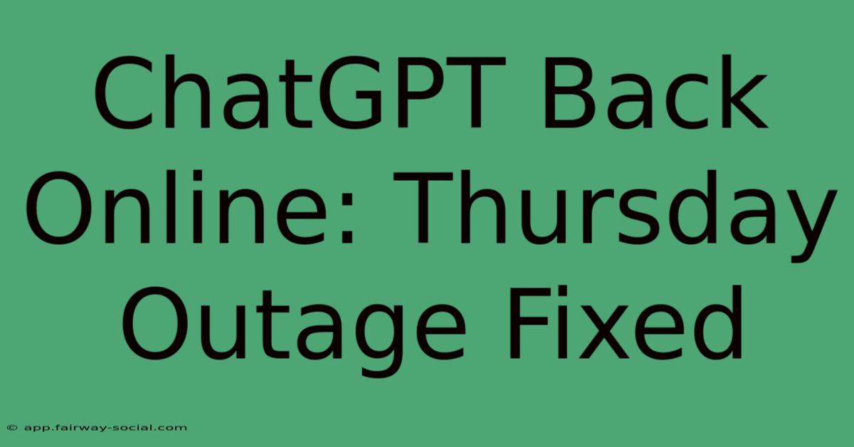 ChatGPT Back Online: Thursday Outage Fixed