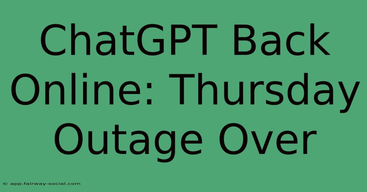 ChatGPT Back Online: Thursday Outage Over