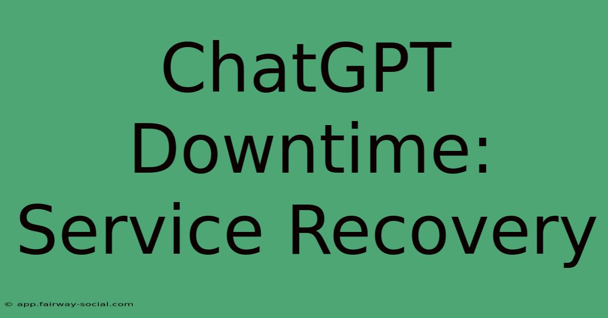 ChatGPT Downtime: Service Recovery