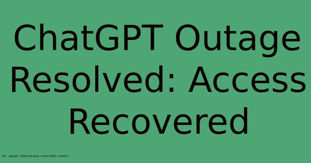 ChatGPT Outage Resolved: Access Recovered