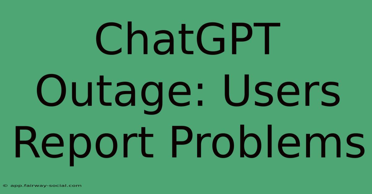 ChatGPT Outage: Users Report Problems