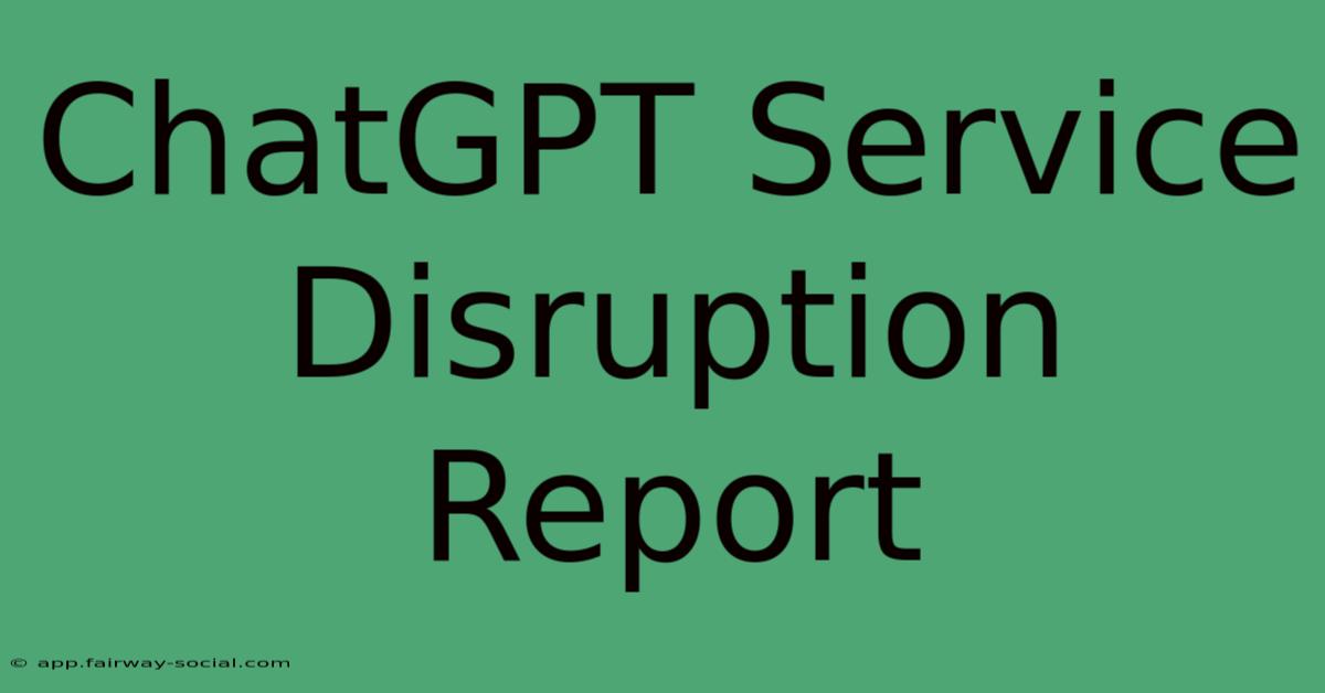 ChatGPT Service Disruption Report