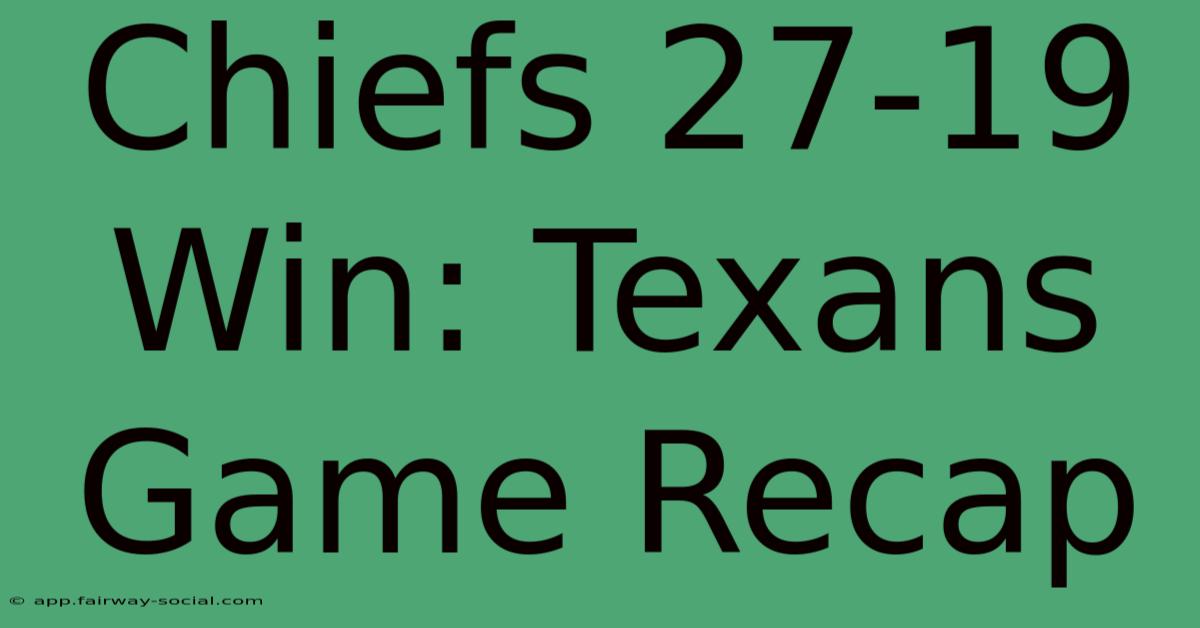 Chiefs 27-19 Win: Texans Game Recap