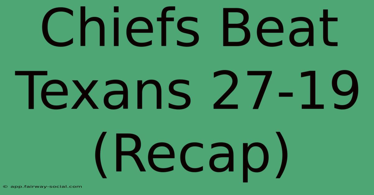 Chiefs Beat Texans 27-19 (Recap)