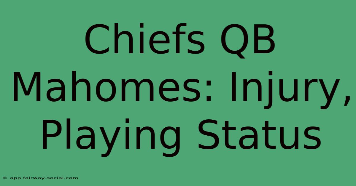 Chiefs QB Mahomes: Injury, Playing Status