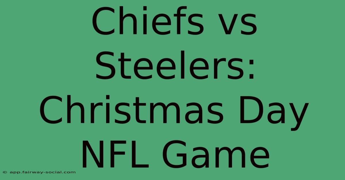 Chiefs Vs Steelers: Christmas Day NFL Game